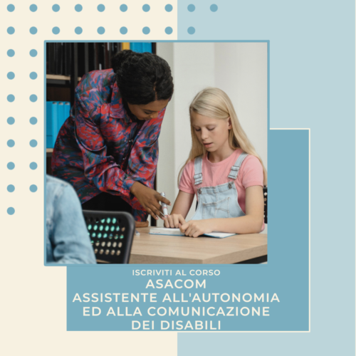 Assistente all’autonomia ed alla comunicazione dei disabili – ASACOM